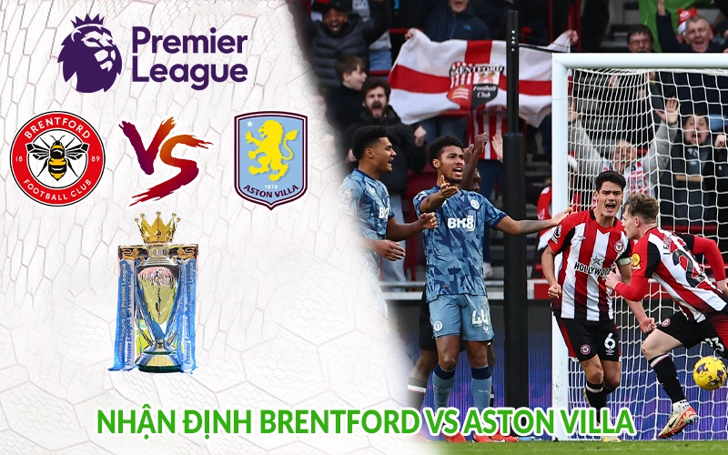 Nhận định Brentford vs Aston Villa