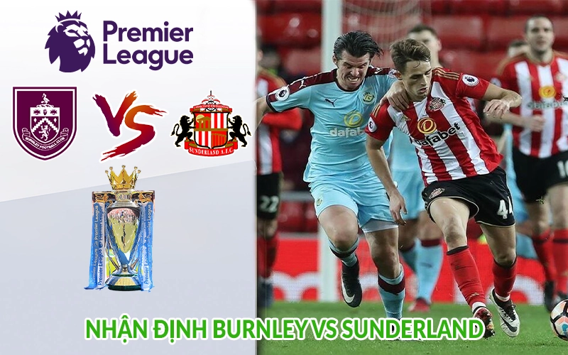 Nhận định Burnley vs Sunderland