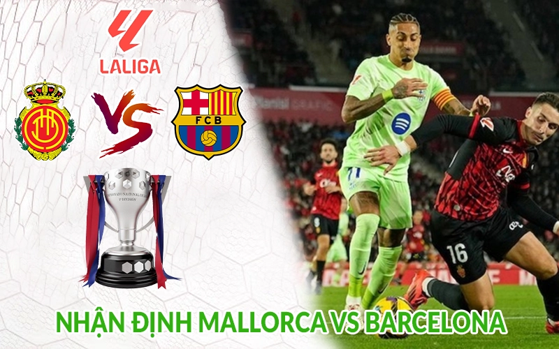Nhận định Mallorca vs Barcelona