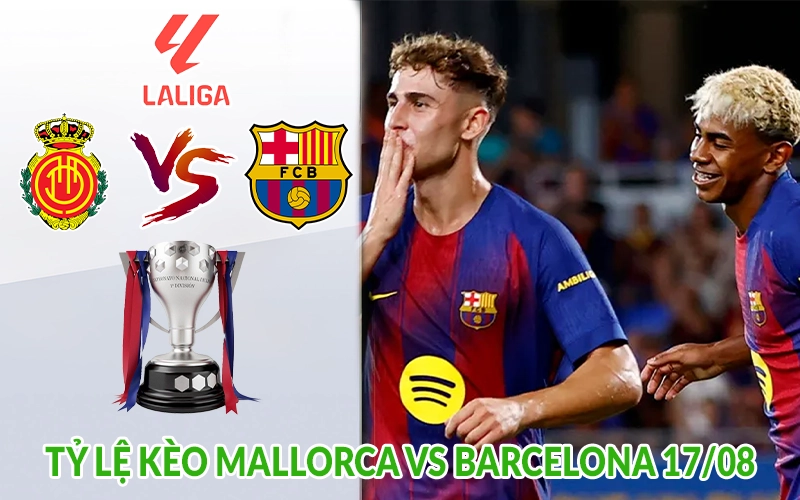 Tỷ lệ kèo Mallorca vs Barcelona 17-08